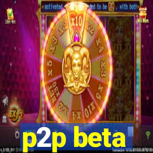 p2p beta